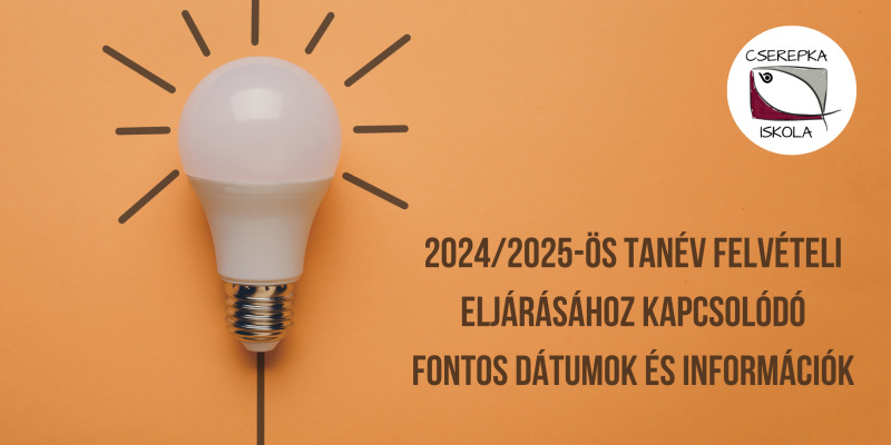 2024/2025-ös tanév felvételi eljárásához kapcsolódó fontos dátumok és információk