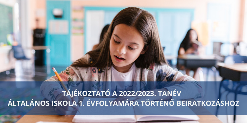 Tájékoztató az 1. évfolyamra való beiratkozáshoz 2022/2023 tanévben
